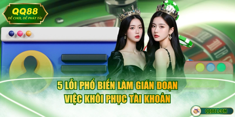 5 lỗi phổ biến làm gián đoạn việc khôi phục tài khoản 