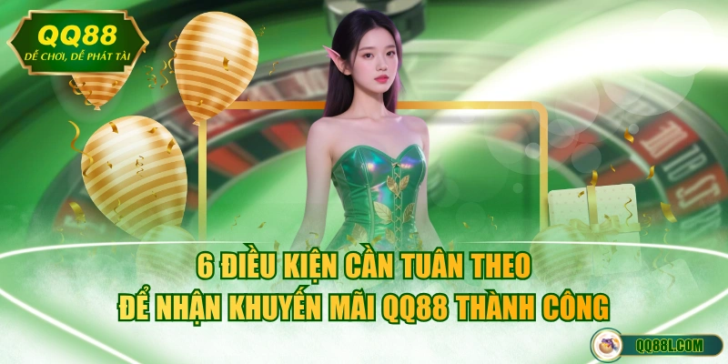 6 điều kiện cần tuân theo để nhận khuyến mãi QQ88 thành công