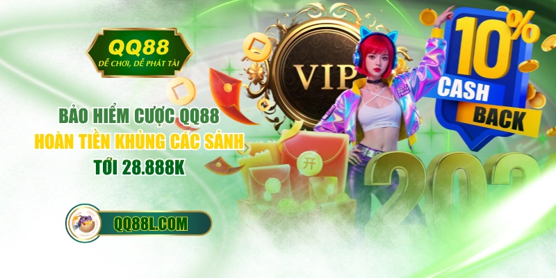 Bảo Hiểm Cược QQ88 Hoàn Tiền Khủng Các Sảnh Tới 28.888K