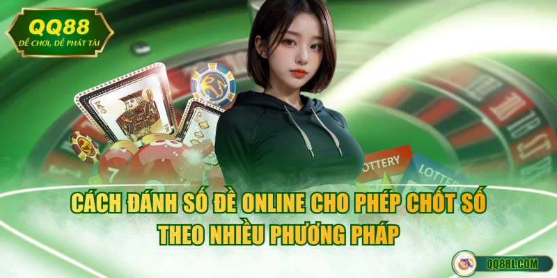 Cách đánh số đề online cho phép chốt số theo nhiều phương pháp