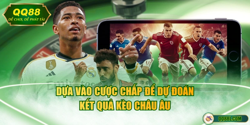 Dựa vào cược chấp để dự đoán kết quả kèo châu Âu