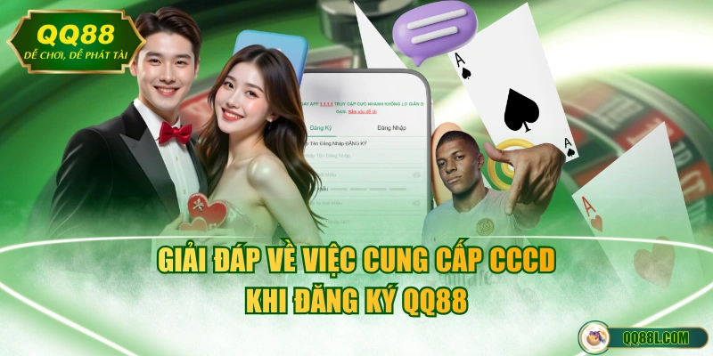 Giải đáp về việc cung cấp CCCD khi đăng ký QQ88