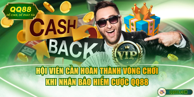 Hội viên cần hoàn thành vòng chơi khi nhận bảo hiểm cược QQ88