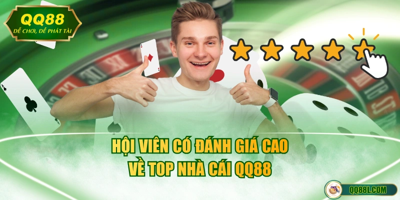 Hội viên có đánh giá cao về top nhà cái QQ88