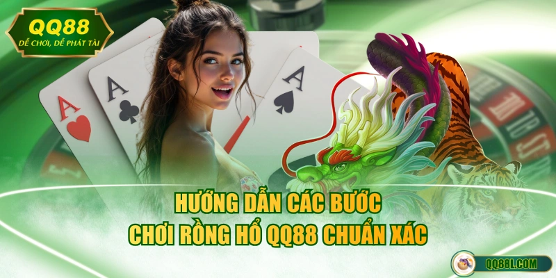 Hướng dẫn các bước chơi Rồng Hổ QQ88 chuẩn xác