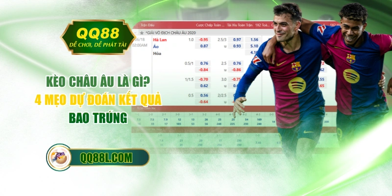 Kèo Châu Âu Là Gì? 4 Mẹo Dự Đoán Kết Quả Bao Trúng