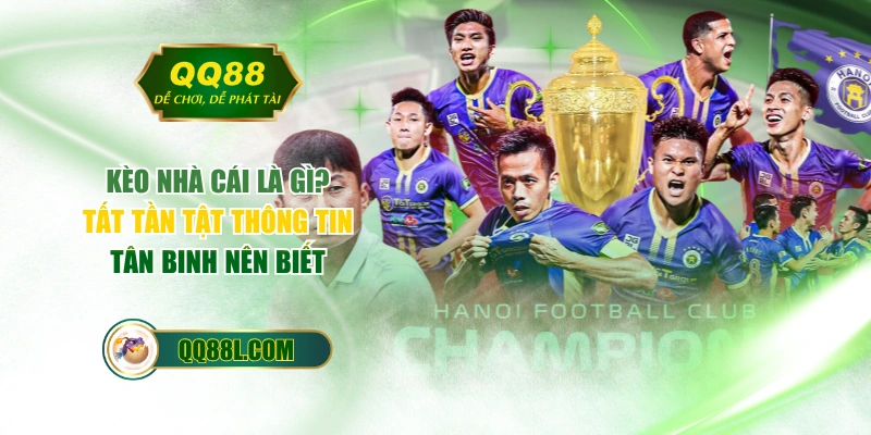 Kèo Nhà Cái Là Gì? Tất Tần Tật Thông Tin Tân Binh Nên Biết