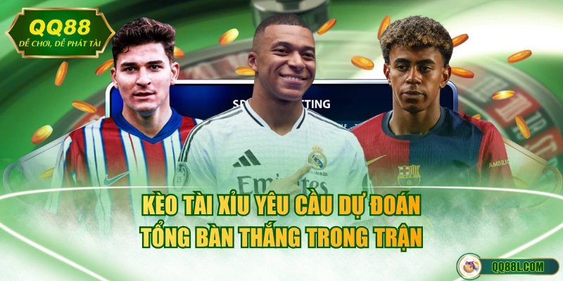 Kèo Tài Xỉu yêu cầu dự đoán tổng bàn thắng trong trận