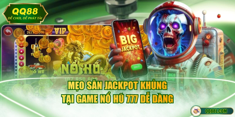Mẹo săn Jackpot khủng tại game nổ hũ 777 dễ dàng