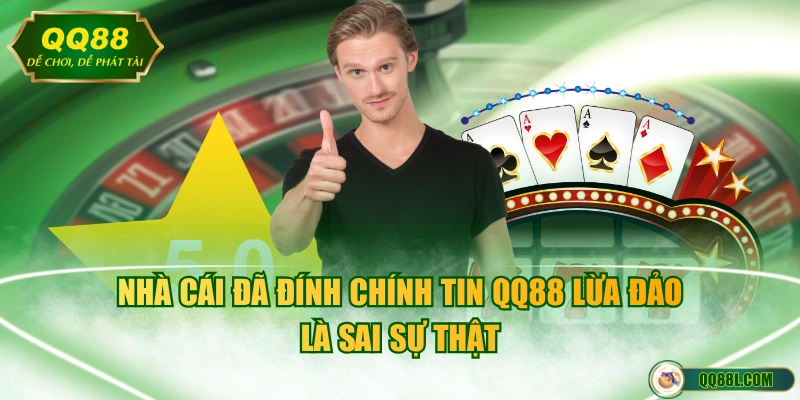Nhà cái đã đính chính tin QQ88 lừa đảo là sai sự thật