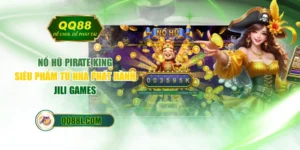 Nổ Hũ Pirate King - Siêu Phẩm Từ Nhà Phát Hành JILI Games