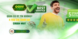 QQ88 Có Uy Tín Không? 4 Tiêu Chí Đánh Giá Chuẩn Nhất