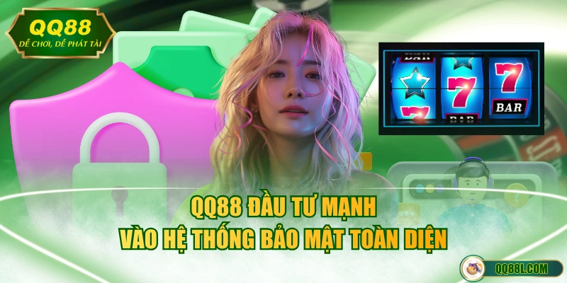 QQ88 đầu tư mạnh vào hệ thống bảo mật toàn diện