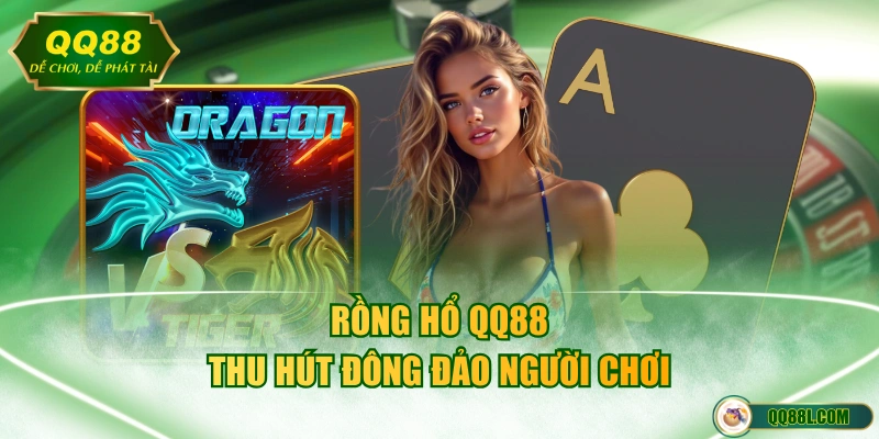Rồng Hổ QQ88 thu hút đông đảo người chơi