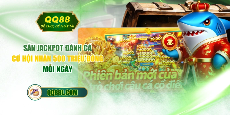 Săn Jackpot Đánh Cá - Cơ Hội Nhận 500 Triệu Đồng Mỗi Ngày
