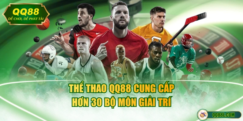 Thể thao QQ88 cung cấp hơn 30 bộ môn giải trí