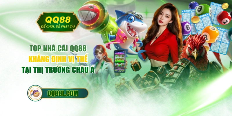 Top Nhà Cái QQ88 - Khẳng Định Vị Thế Tại Thị Trường Châu Á