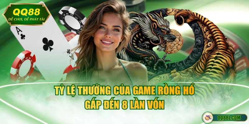 Tỷ lệ thưởng của game Rồng Hổ gấp đến 8 lần vốn