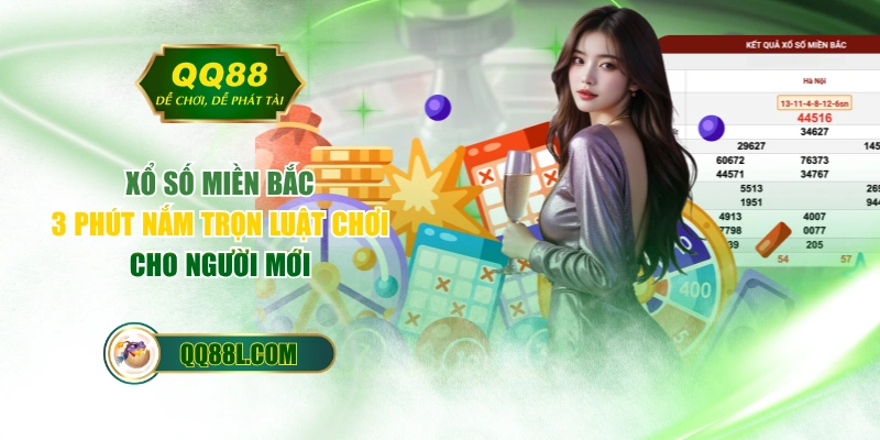 Xổ Số Miền Bắc | 3 Phút Nắm Trọn Luật Chơi Cho Người Mới
